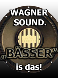 Wagner-Sound – BÄSSER is das!